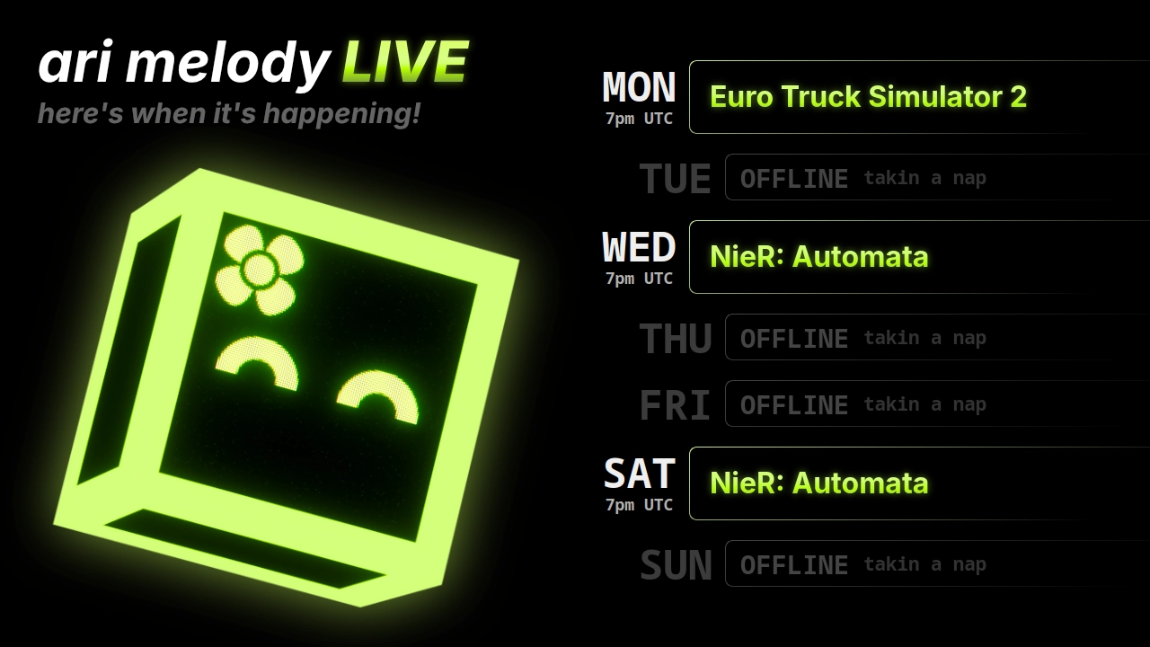 ari melody LIVE schedule: Euro Truck Simulator 2 on monday @ 7pm UTC, NieR: Automata on wednesday @ 7pm UTC, and NieR: Automata on saturday @ 7pm UTC