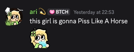 ari: "this girl is gonna Piss Like A Horse" [ariSip emote]