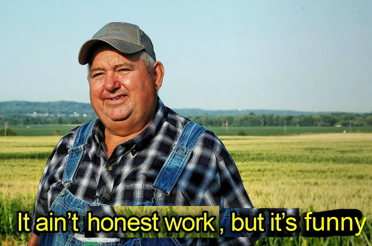 it ain't honest work, but it's funny