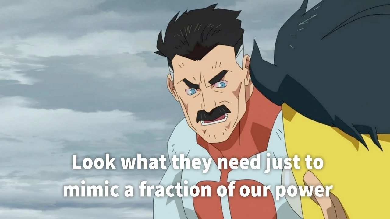 omniman: "Look what they need just to mimic a fraction of our power"