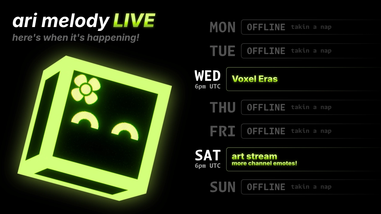 ari melody LIVE stream schedule: Voxel Eras on wednesday at 6pm UTC, and art stream (more channel emotes!) on saturday at 6pm UTC