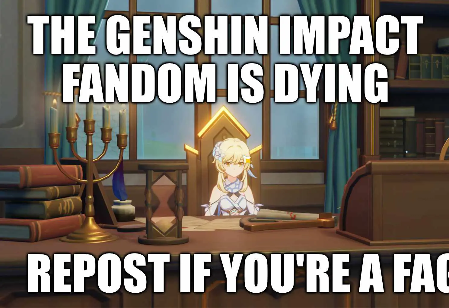 screenshot of lumine in genshin impact, sitting with a blank stare at a desk. captioned "the genshin impact fandom is dying. repost if you're a fa--[cropped]"