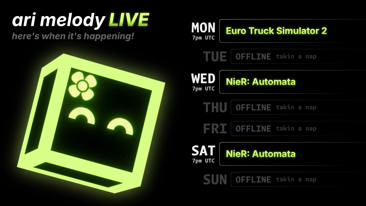 ari melody LIVE schedule: Euro Truck Simulator 2 on monday @ 7pm UTC, NieR: Automata on wednesday @ 7pm UTC, and NieR: Automata on saturday @ 7pm UTC
