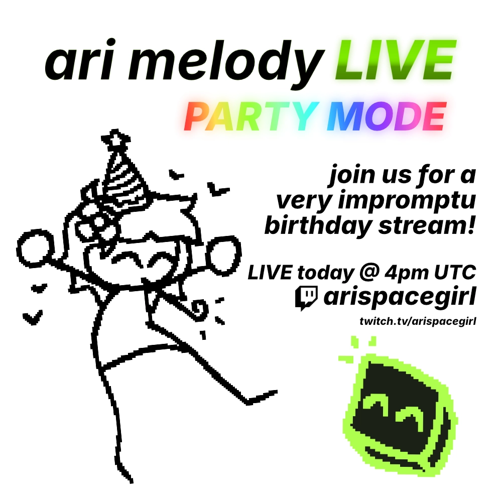ari melody LIVE party mode! join us for a very impromptu birthday stream! LIVE today @ 4pm UTC on twitch.tv/ariSpaceGirl