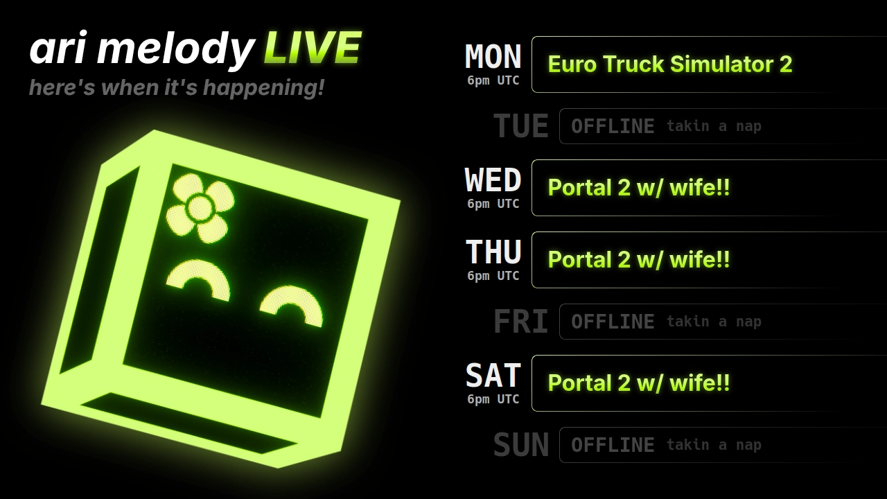 ari melody LIVE schedule: Euro Truck Simulator 2 on monday @ 6pm UTC, Portal 2 w/ wife!! on wednesday, thursday, and saturday @ 6pm UTC