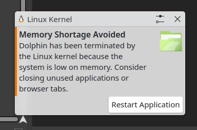 Linux Kernel: Memory Shortage Avoided: Dolphin has been terminated by the Linux kernel because the system is low on memory. Consider closing unused applications or browser tabs. 