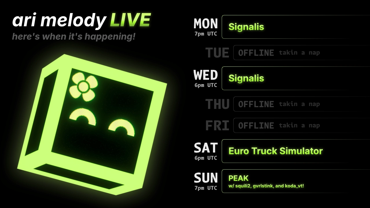 updated ari melody LIVE schedule: Euro Truck Simulator on saturday @ 6pm UTC, and PEAK (w/ squili2, gvrlstink, and koda_vt!) on sunday @ 7pm UTC